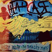 Angry youth - the trash city years! cover image