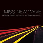 I miss new wave: beautiful midnight revisited - ep cover image