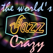 The world's jazz crazy cover image