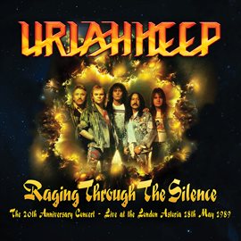 Cover image for Raging Through the Silence (The 20th Anniversary Concert: Live at the London Astoria 18th May 1989)