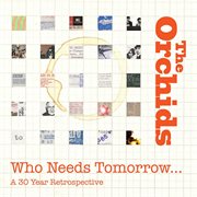 Who needs tomorrow ... : a 30 year retrospective cover image