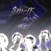 Smell good $h1t mixtape cover image