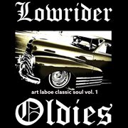 Lowrider Oldies: Art Laboe Classic Soul, Vol. 1 : Art Laboe Classic Soul, Vol. 1 cover image