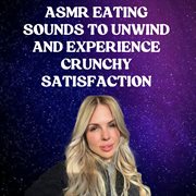 Asmr Eating Sounds To Unwind And Experience Crunchy Satisfaction cover image