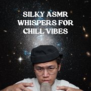 Silky Asmr Whispers For Chill Vibes cover image
