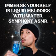 Immerse Yourself In Liquid Melodies With Water Symphony Asmr cover image