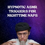 Hypnotic Asmr Triggers For Nighttime Naps cover image