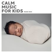 Calm music for kids : music box cover image