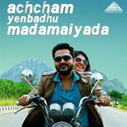 Achcham Yenbadhu Madamaiyada (Original Motion Picture Soundtrack) cover image