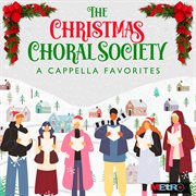 The Christmas Choral Society : A Cappella Favorites cover image