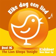 Elke Dag Een Lied Deel 16 (The Lion Sleeps Tonight) cover image