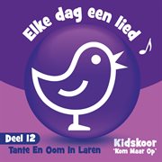 Elke Dag Een Lied Deel 12 (Tante En Oom In Laren) cover image