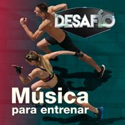 Música Para Entrenar by Desafío cover image