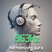 963 Hz : harmonizing aura cover image