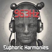 963 Hz : euphoric harmonies cover image