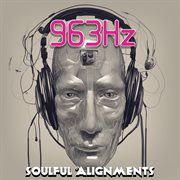 963 Hz : soulful alignments cover image