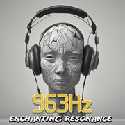 963 Hz : enchanting resonance cover image
