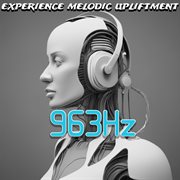 963 Hz : experience melodic upliftment cover image