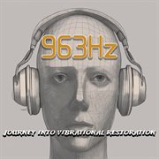 963 Hz : journey into vibrational restoration cover image