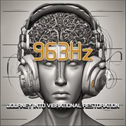 963 Hz : journey into vibrational restoration cover image
