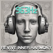963 Hz : revive inner harmony cover image