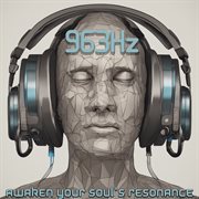 963 Hz : awaken your soul's resonance cover image