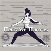 Meditative Mantras : Find Inner Peace with Sacred Chants and Yoga Music cover image