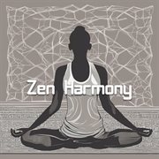 Zen Harmony : Find Inner Peace and Balance through Soothing Yoga Music for Mindful Bliss cover image