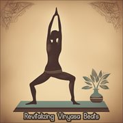 Revitalizing Vinyasa Beats: Elevate Your Yoga Practice with Energizing Music for Inner Strength : Elevate Your Yoga Practice with Energizing Music for Inner Strength cover image