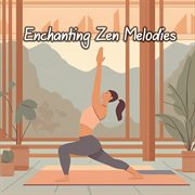 Enchanting Zen Melodies: Find Blissful Harmony through Soulful Yoga Music for Inner Renewal : Find Blissful Harmony through Soulful Yoga Music for Inner Renewal cover image