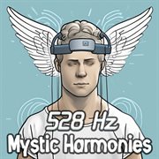 528 Hz Mystic Harmonies: Unearth Ancient Mysteries and Profound Wisdom with Enigmatic Solfeggio C cover image