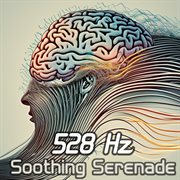 528 Hz Soothing Serenade: Immerse Yourself in Tranquility and Calm with Enchanting Solfeggio Melo cover image