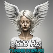 528 Hz Tuning Inward: Embark on a Soulful Quest of Self-Realization with Solfeggio Frequencies fo cover image