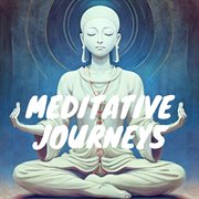 Meditative Journeys: Guided Tracks for Self-Discovery and Healing : Guided Tracks for Self Discovery and Healing cover image