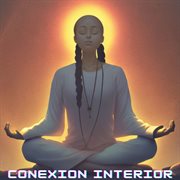 Conexión Interior: Meditación Guiada para la Armonía y Equilibrio : Meditación Guiada para la Armonía y Equilibrio cover image