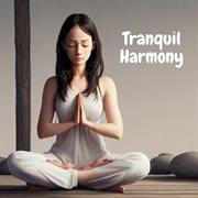 Tranquil Harmony: Mindfulness Meditations for Clarity and Focus : Mindfulness Meditations for Clarity and Focus cover image