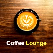 Coffee Lounge 2023 Vol. 1 Background Music - Café Shop - Coffee House : Café Shop Coffee House cover image