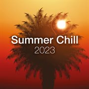 Summer Chill 2023 - Ibiza Chillout & Lounge : Ibiza Chillout & Lounge cover image