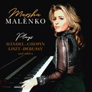 Marsha Malènko Plays Händel – Chopin – Liszt – Debussy and others cover image