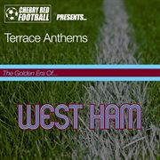 The Golden Era of West Ham: Terrace Anthems : the golden era of-- West Ham cover image