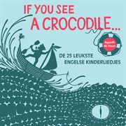 Childrens classics: if you see a crocodile (most popular nursery rhymes) : If You See A Crocodile (Most Popular Nursery Rhymes) cover image