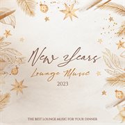 New years lounge music 2023 - background music - dinner music : the best lounge music for your dinner cover image