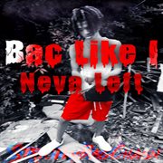 Bac Like I Neva Left cover image