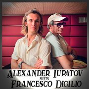 Alexander Iupatov Meets Francesco Digilio cover image