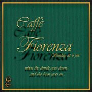Caffè Fiorenza (Sunday At 6Pm, When The Drink Goes Down And The Beat Goes On...) cover image