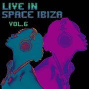 Live In Space Ibiza, Vol. 6 cover image