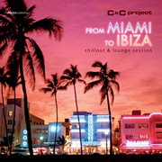 From Miami To Ibiza [Chillout & Lounge Session] cover image