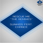 Rescue Me (Feat. Chance) [The Remixes] cover image
