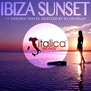 Ibiza Sunset (15 Unmixed Tracks Selected By Dj Castello) cover image