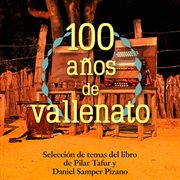 100 años de vallenato (selección de temas del libro de pilar tafur y daniel samper pizano) [remas cover image